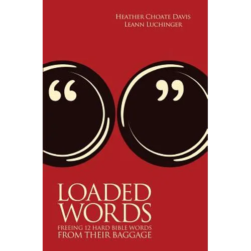 Loaded Words: Freeing 12 Hard Bible Words from Their Baggage
