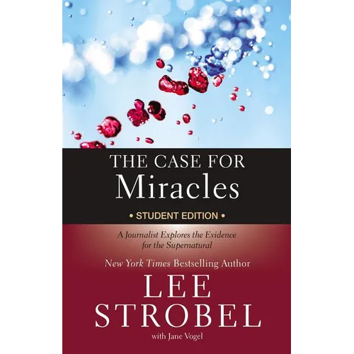 The Case for Miracles Student Edition: A Journalist Explores the Evidence for the Supernatural