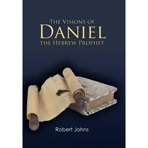 The Visions of Daniel the Hebrew Prophet