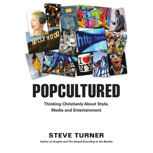 Popcultured: Thinking Christianly about Style, Media and Entertainment