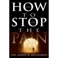 How to Stop the Pain: Discover Emotional Freedom from the Pain of Suffering by Entering Into the Realm of God's Love