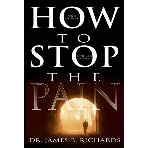How to Stop the Pain: Discover Emotional Freedom from the Pain of Suffering by Entering Into the Realm of God's Love