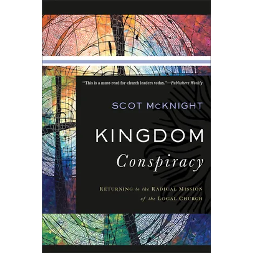 Kingdom Conspiracy: Returning to the Radical Mission of the Local Church