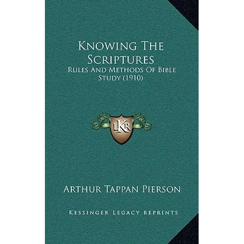 Knowing The Scriptures: Rules And Methods Of Bible Study (1910)