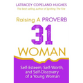 Raising a Proverb 31 Woman: Self-Esteem, Self-Worth and Self-Discovery of a Young Woman in Today's Time