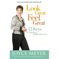 Look Great, Feel Great: 12 Keys to Enjoying a Healthy Life Now