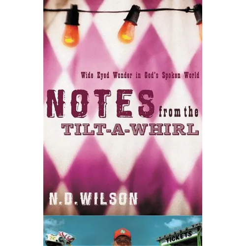 The Notes from the Tilt-A-Whirl: Wide-Eyed Wonder in God's Spoken World
