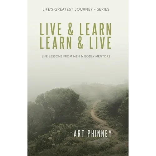Live & Learn / Learn & Live: Life Lessons from Men & Godly Mentors