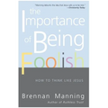 The Importance of Being Foolish: How to Think Like Jesus
