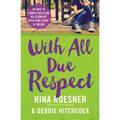 With All Due Respect: 40 Days to a More Fulfilling Relationship with Your Teens and Tweens