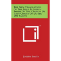The New Translation Of The Bible By Joseph Smith Of The Church Of Jesus Christ Of Latter Day Saints