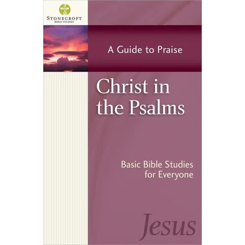 Christ in the Psalms: A Guide to Praise