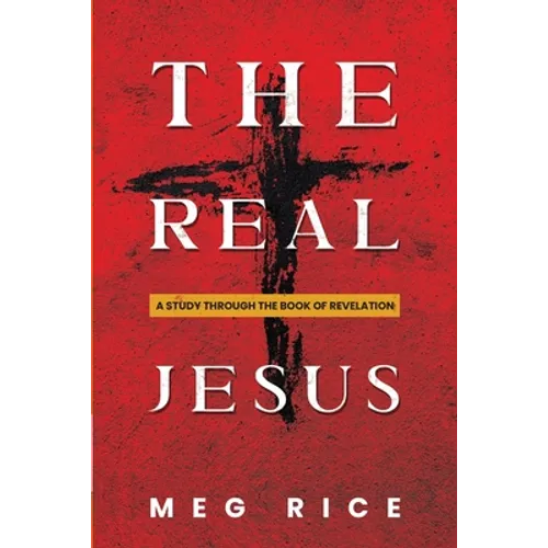 The Real Jesus: A Study Through the Book Of Revelation