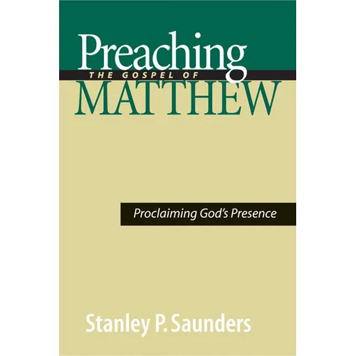 Preaching the Gospel of Matthew: Proclaiming God's Presence