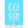 When Bad Churches Happen to Good Pastors: Why Pastors Leave and What You Can Do about It