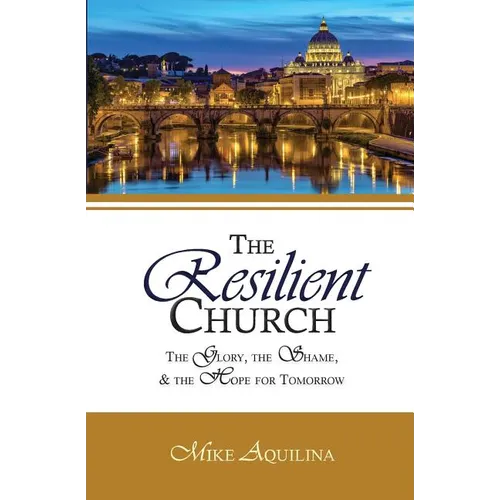 The Resilient Church: The Glory, the Shame, and the Hope for Tomorrow