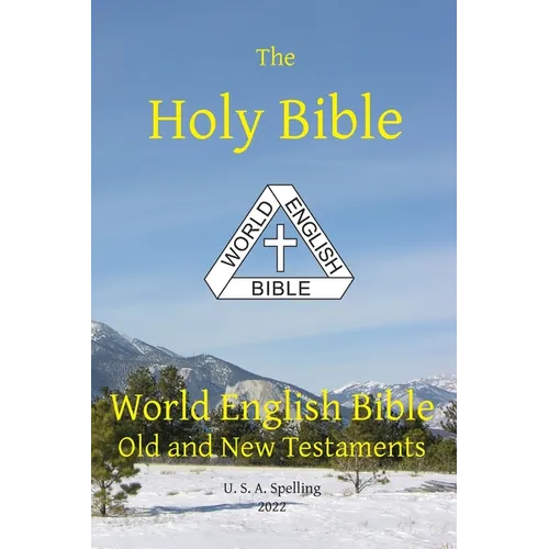 Holy Bible: World English Bible Old and New Testaments U. S. A. Spelling