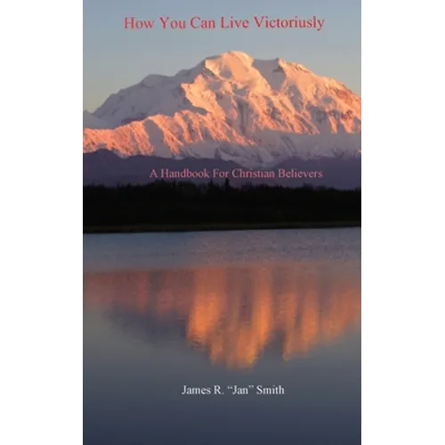 How You Can Live Victoriously: A Handbook For Christian Believers
