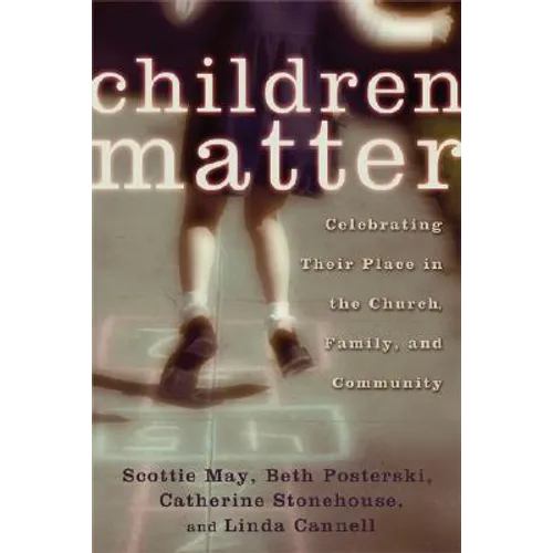 Children Matter: Celebrating Their Place in the Church, Family, and Community