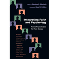 Integrating Faith and Psychology: Twelve Psychologists Tell Their Stories