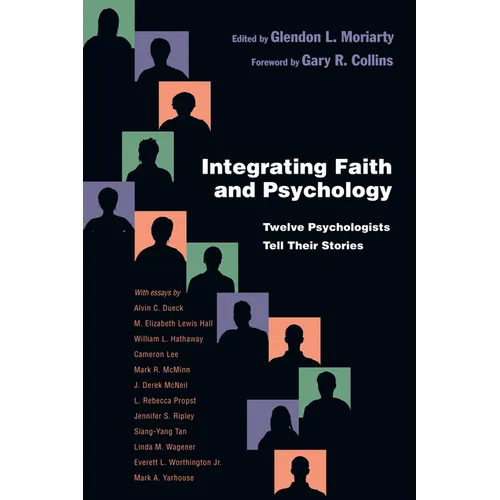 Integrating Faith and Psychology: Twelve Psychologists Tell Their Stories