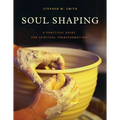 Soul Shaping: A Practical Guide for Spiritual Transformation