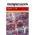 Isaiah 1-39: Interpretation: A Bible Commentary for Teaching and Preaching