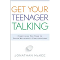 Get Your Teenager Talking: Everything You Need to Spark Meaningful Conversations