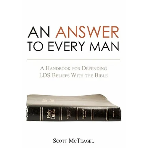 An Answer to Every Man: A Handbook for Defending LDS Beliefs With the Bible