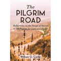 The Pilgrim Road: Reflections on the Songs of Ascent in the Psalms for Lent and Easter