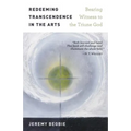 Redeeming Transcendence in the Arts: Bearing Witness to the Triune God