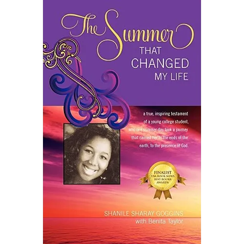 The Summer That Changed My Life: A True, Inspiring Testament of a Young College Student, Who One Summer Took a Journey That Carried Her to the Ends of