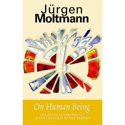On Human Being: Christian Anthropology in the Conflicts of the Present