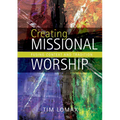 Creating Missional Worship: Fusing Context and Tradition