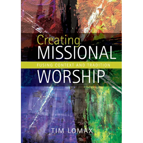 Creating Missional Worship: Fusing Context and Tradition