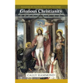 Glorious Christianity: Walking by Faith in the Life to Come