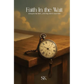 Faith In the Wait: Everyone has faith.....until they have to have faith
