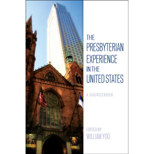 The Presbyterian Experience in the United States: A Sourcebook