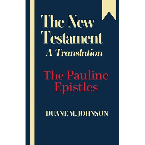 The New Testament A Translation: The Pauline Epistles