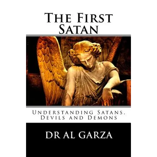 The First Satan: Understanding Satan, Devils and Demons