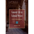 Convent Life in Colonial Mexico: A Tale of Two Communities
