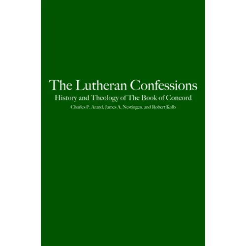 The Lutheran Confessions: History and Theology of the Book of Concord