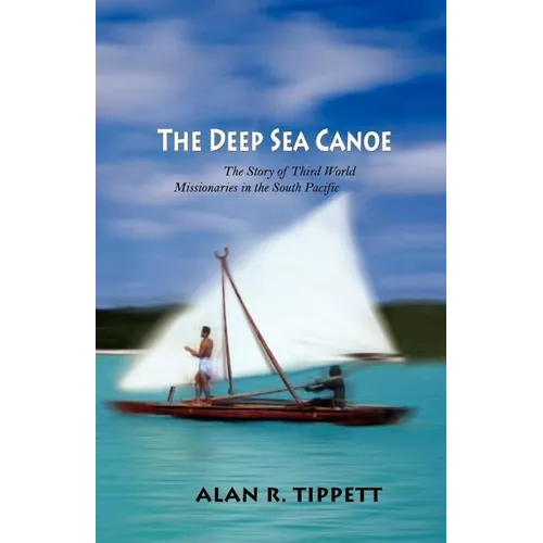 The Deep Sea Canoe:: The Story of Third World Missionaries in the South Pacific