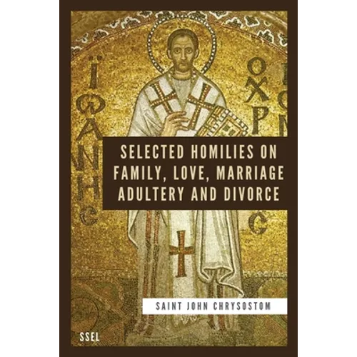 Selected Homilies on Family, Love, Marriage, Adultery and Divorce: Easy to Read Layout