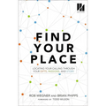 Find Your Place: Locating Your Calling Through Your Gifts, Passions, and Story