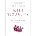 Mere Sexuality: Rediscovering the Christian Vision of Sexuality