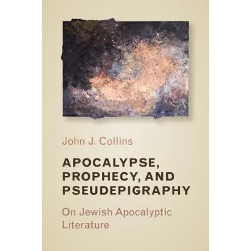 Apocalypse, Prophecy, and Pseudepigraphy: On Jewish Apocalyptic Literature