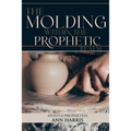 The Molding within the Prophetic Realm