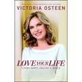 Love Your Life: Living Happy, Healthy, & Whole