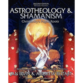Astrotheology & Shamanism: Christianity's Pagan Roots. (Color Edition)